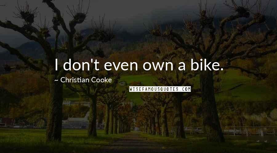 Christian Cooke Quotes: I don't even own a bike.