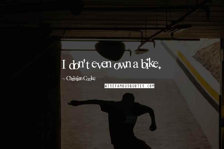 Christian Cooke Quotes: I don't even own a bike.