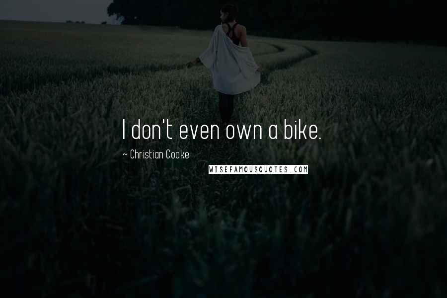 Christian Cooke Quotes: I don't even own a bike.