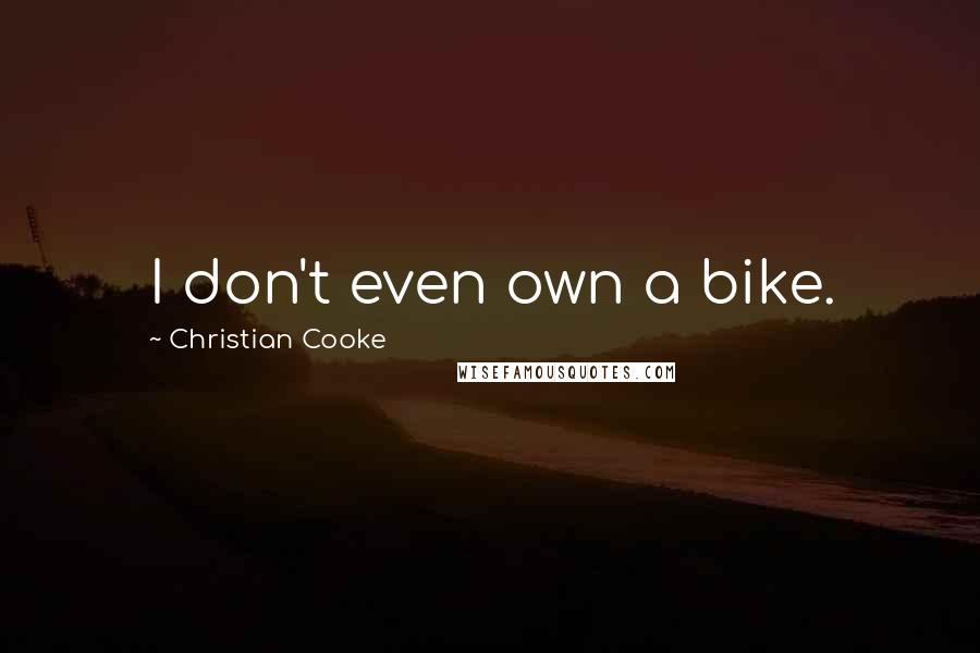 Christian Cooke Quotes: I don't even own a bike.