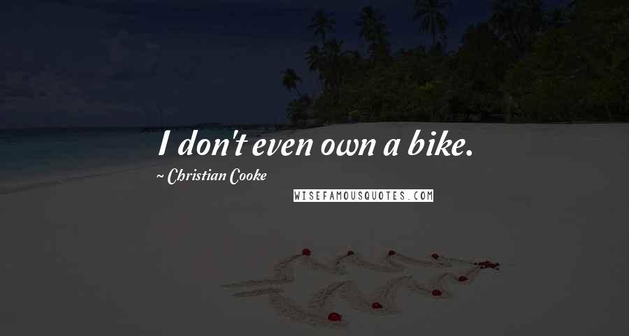 Christian Cooke Quotes: I don't even own a bike.