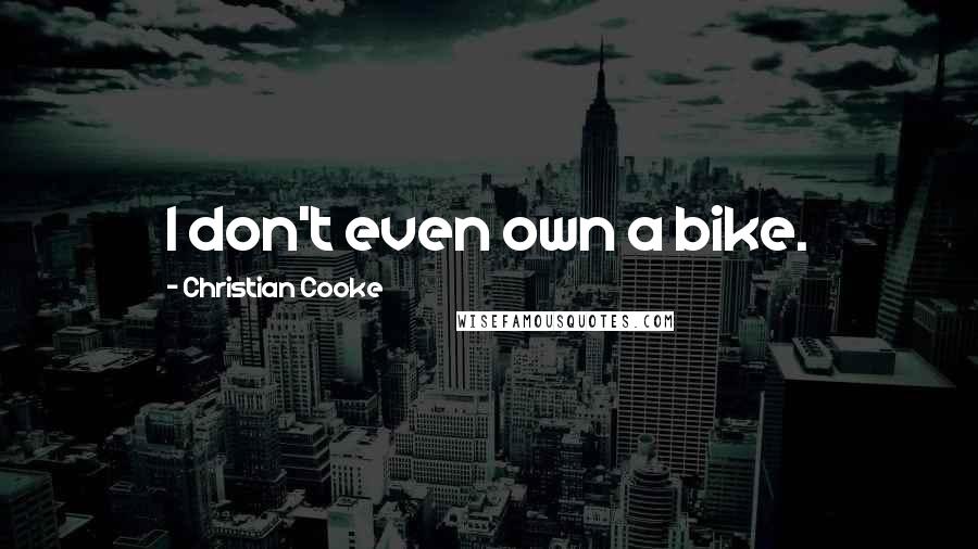 Christian Cooke Quotes: I don't even own a bike.