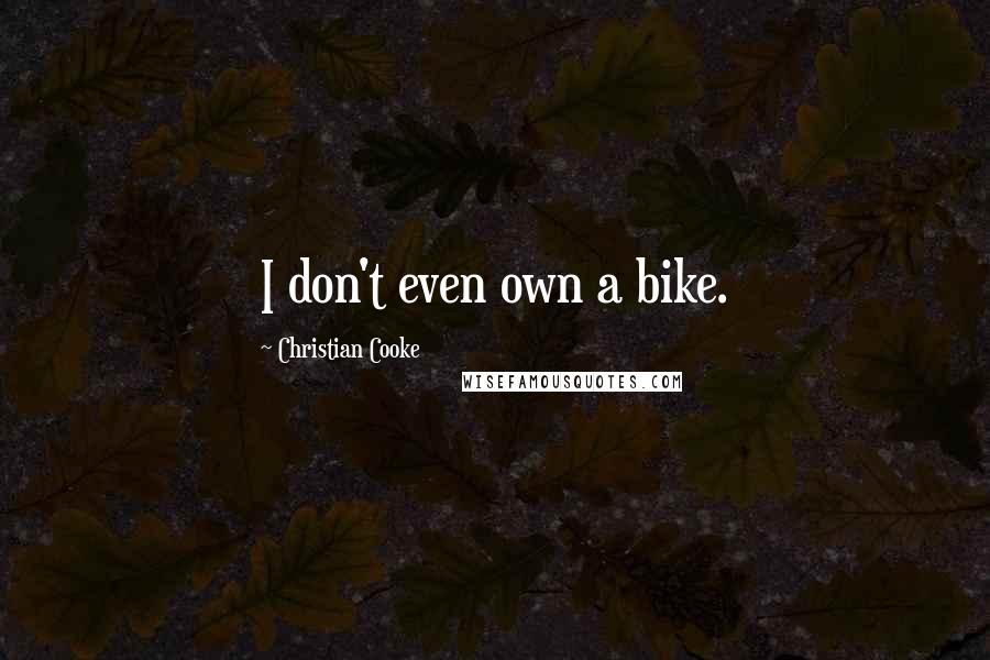Christian Cooke Quotes: I don't even own a bike.