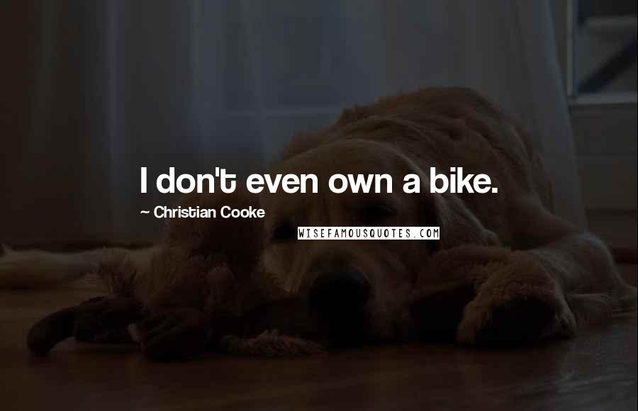 Christian Cooke Quotes: I don't even own a bike.