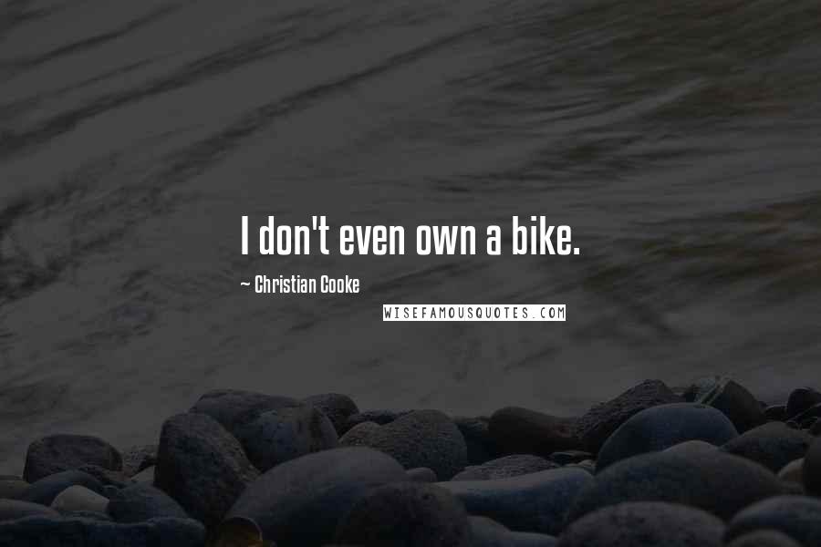 Christian Cooke Quotes: I don't even own a bike.