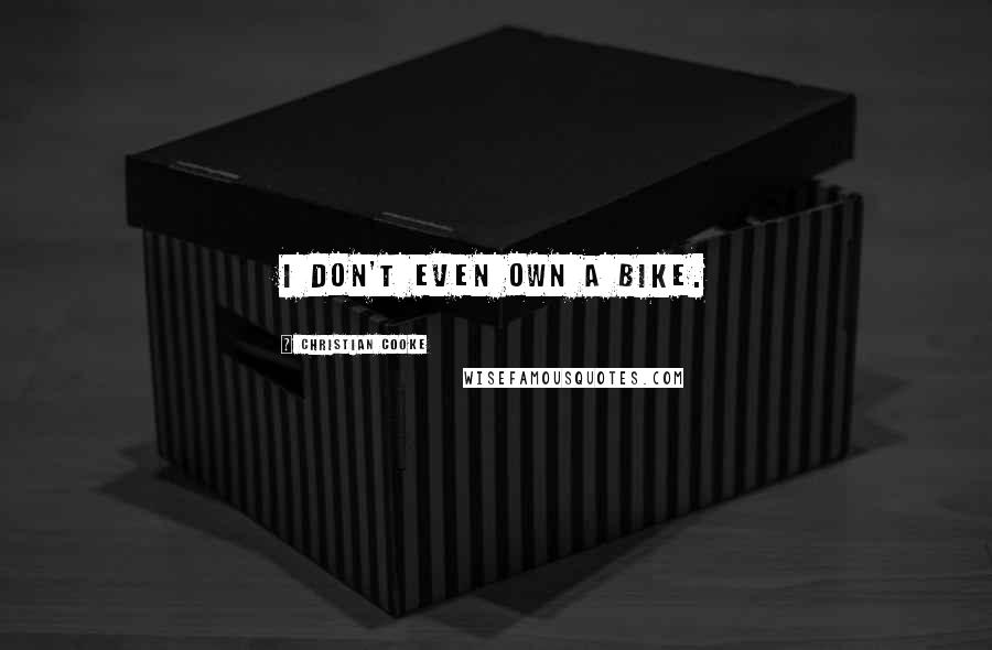 Christian Cooke Quotes: I don't even own a bike.