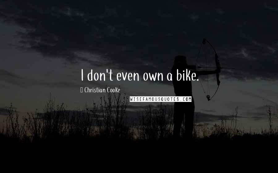 Christian Cooke Quotes: I don't even own a bike.