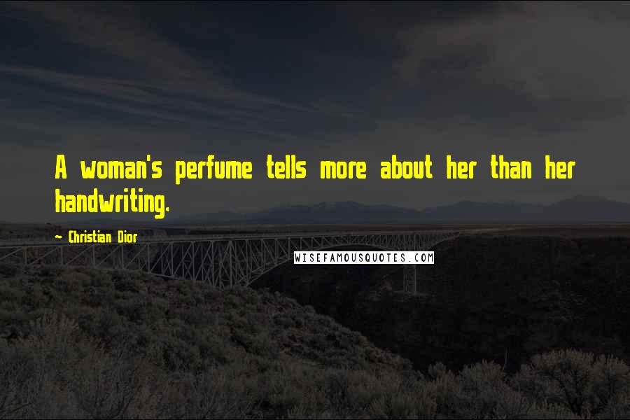 Christian Dior Quotes: A woman's perfume tells more about her than her handwriting.