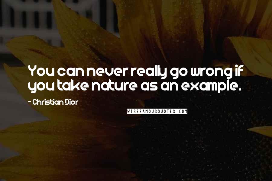 Christian Dior Quotes: You can never really go wrong if you take nature as an example.