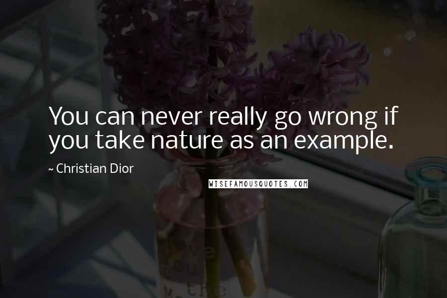 Christian Dior Quotes: You can never really go wrong if you take nature as an example.