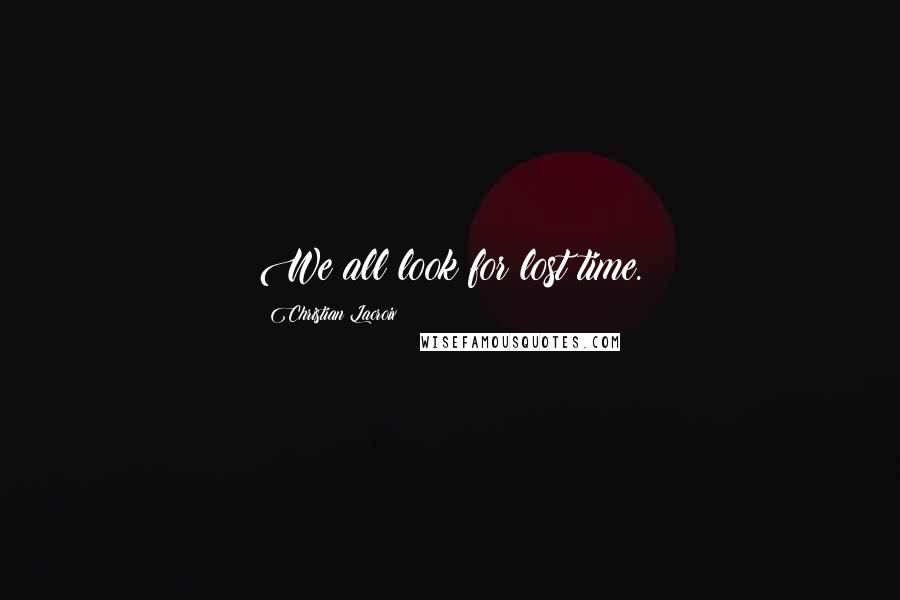 Christian Lacroix Quotes: We all look for lost time.