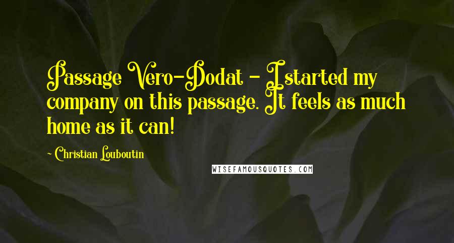 Christian Louboutin Quotes: Passage Vero-Dodat - I started my company on this passage. It feels as much home as it can!