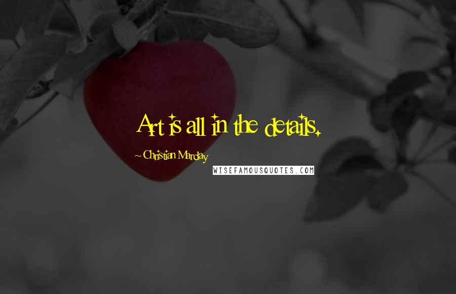 Christian Marclay Quotes: Art is all in the details.