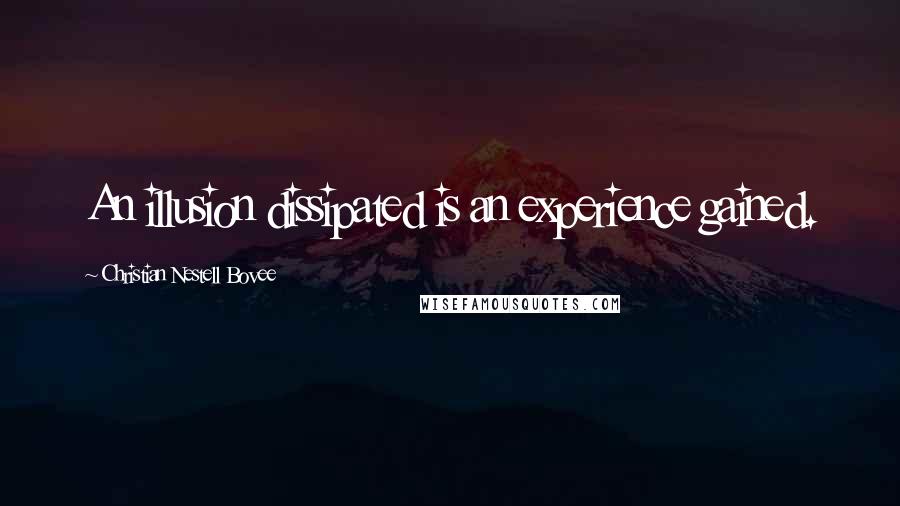 Christian Nestell Bovee Quotes: An illusion dissipated is an experience gained.