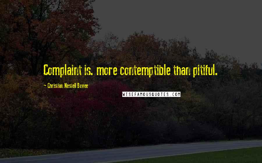 Christian Nestell Bovee Quotes: Complaint is. more contemptible than pitiful.