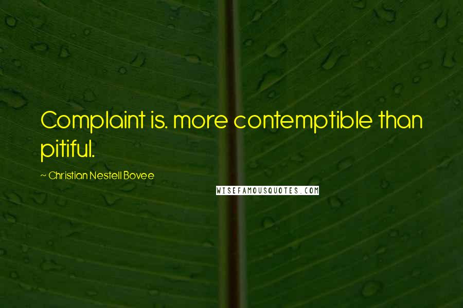 Christian Nestell Bovee Quotes: Complaint is. more contemptible than pitiful.