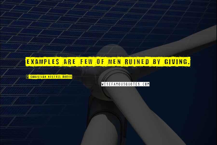 Christian Nestell Bovee Quotes: Examples are few of men ruined by giving.