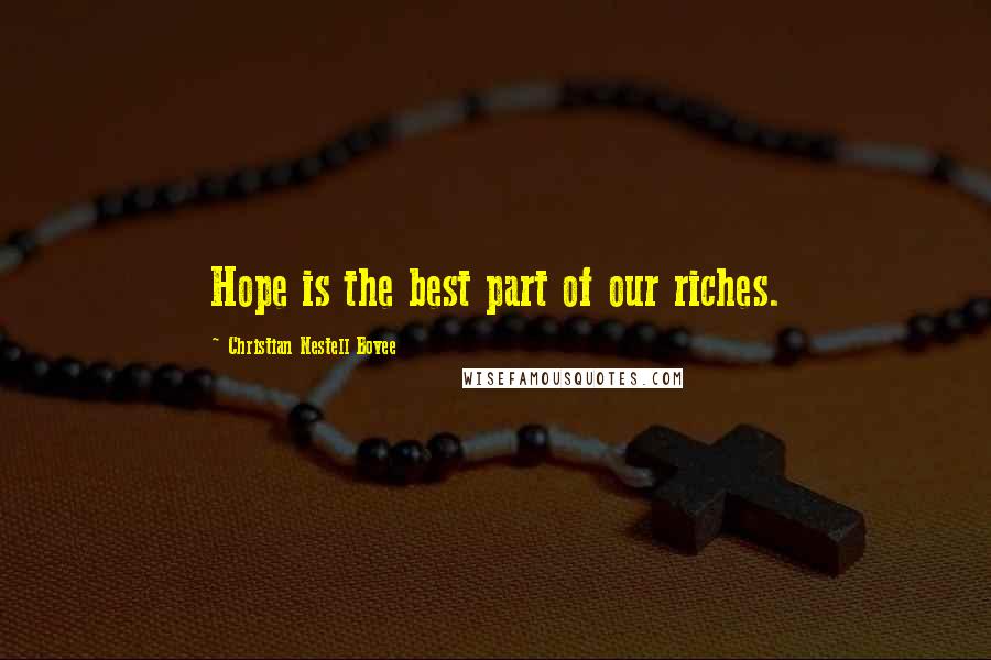 Christian Nestell Bovee Quotes: Hope is the best part of our riches.