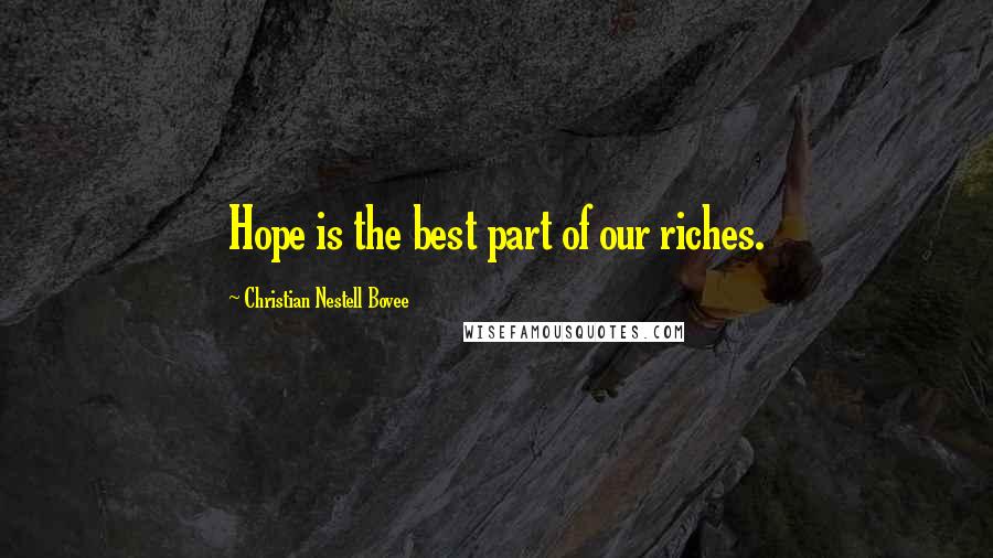 Christian Nestell Bovee Quotes: Hope is the best part of our riches.