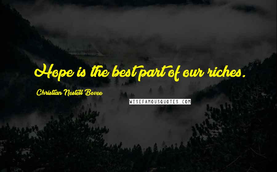 Christian Nestell Bovee Quotes: Hope is the best part of our riches.