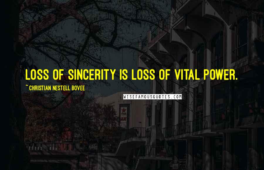 Christian Nestell Bovee Quotes: Loss of sincerity is loss of vital power.