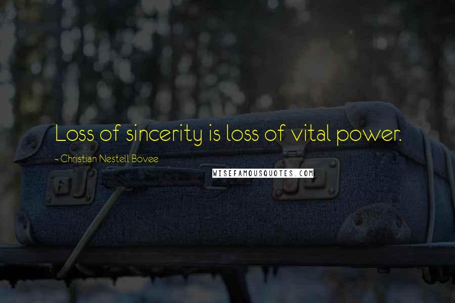 Christian Nestell Bovee Quotes: Loss of sincerity is loss of vital power.