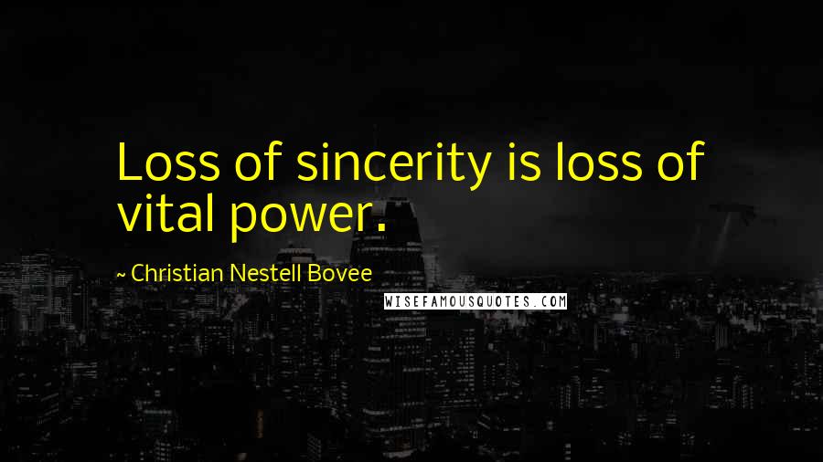 Christian Nestell Bovee Quotes: Loss of sincerity is loss of vital power.