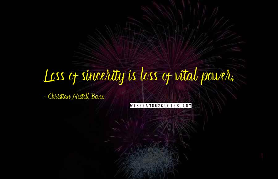 Christian Nestell Bovee Quotes: Loss of sincerity is loss of vital power.