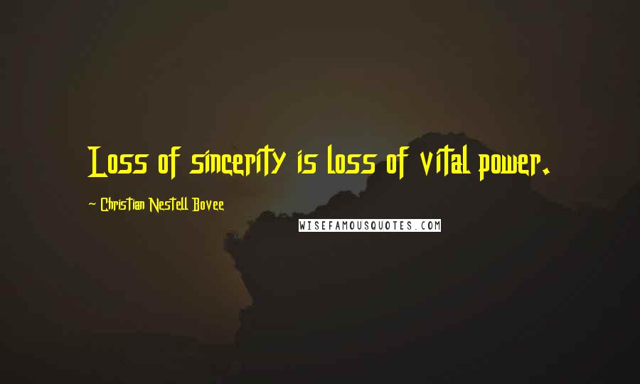 Christian Nestell Bovee Quotes: Loss of sincerity is loss of vital power.