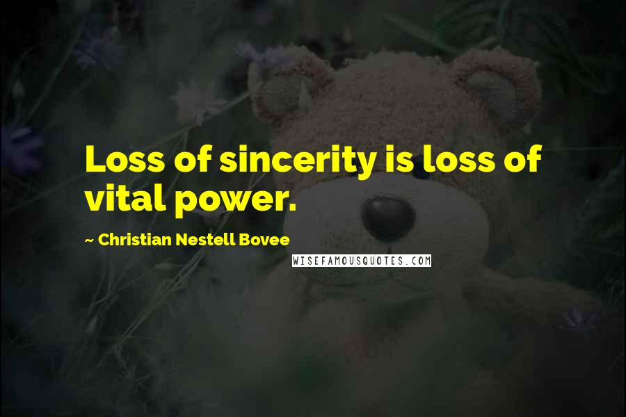 Christian Nestell Bovee Quotes: Loss of sincerity is loss of vital power.