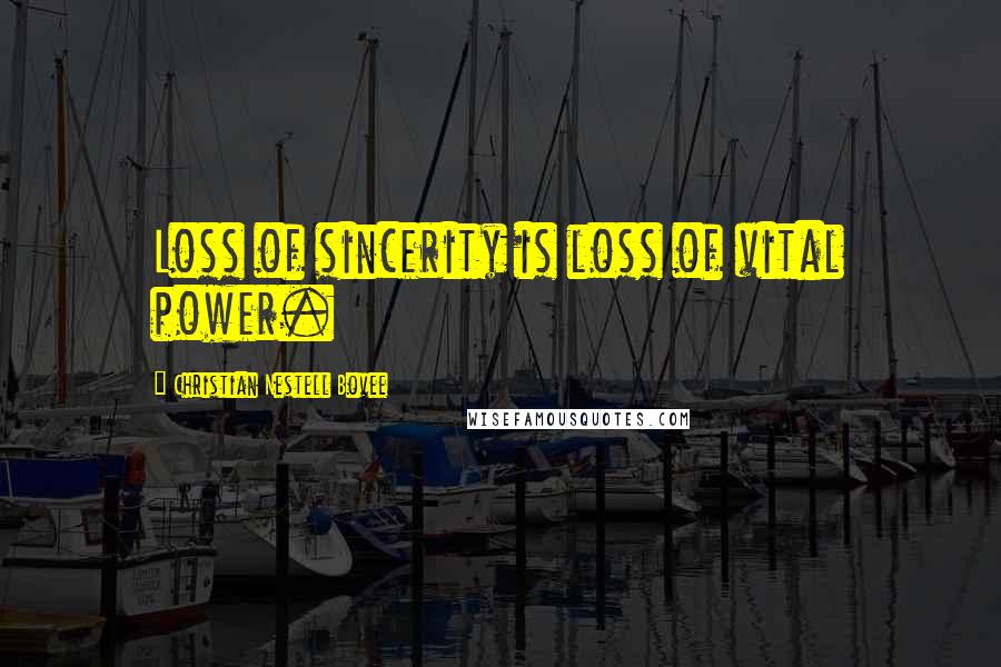 Christian Nestell Bovee Quotes: Loss of sincerity is loss of vital power.