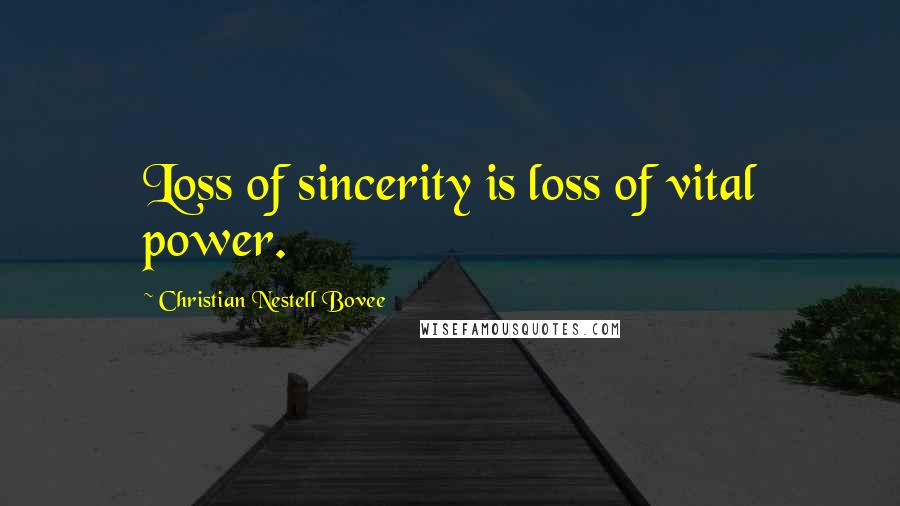 Christian Nestell Bovee Quotes: Loss of sincerity is loss of vital power.