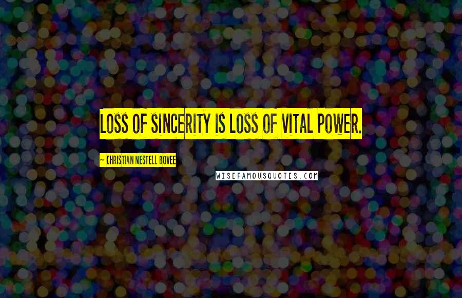Christian Nestell Bovee Quotes: Loss of sincerity is loss of vital power.