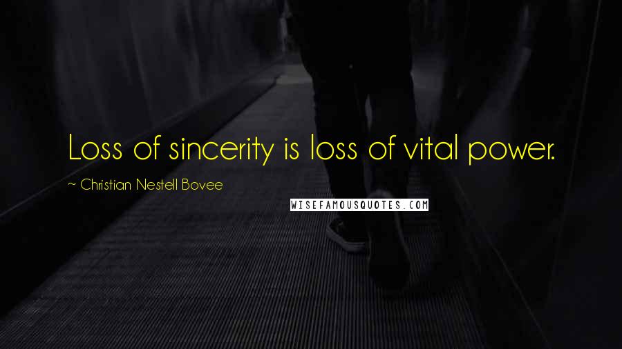 Christian Nestell Bovee Quotes: Loss of sincerity is loss of vital power.