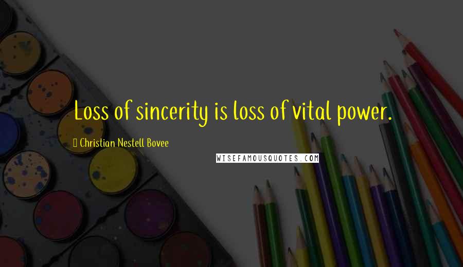 Christian Nestell Bovee Quotes: Loss of sincerity is loss of vital power.