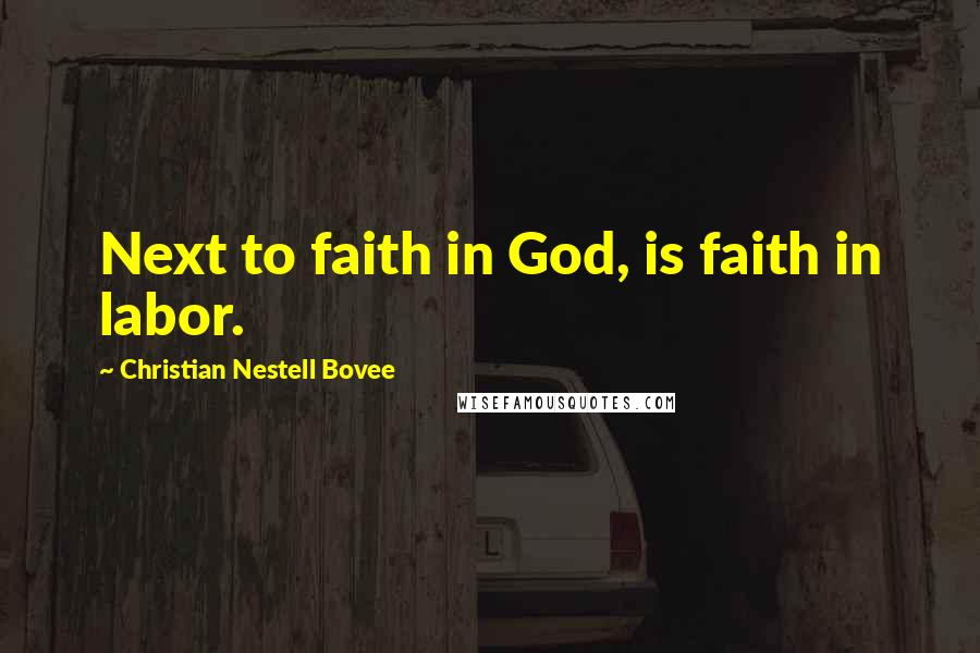 Christian Nestell Bovee Quotes: Next to faith in God, is faith in labor.