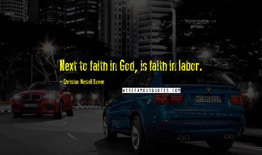 Christian Nestell Bovee Quotes: Next to faith in God, is faith in labor.