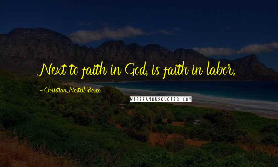 Christian Nestell Bovee Quotes: Next to faith in God, is faith in labor.