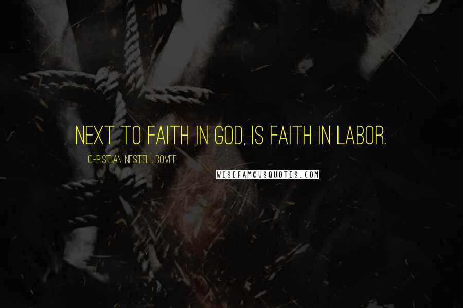 Christian Nestell Bovee Quotes: Next to faith in God, is faith in labor.