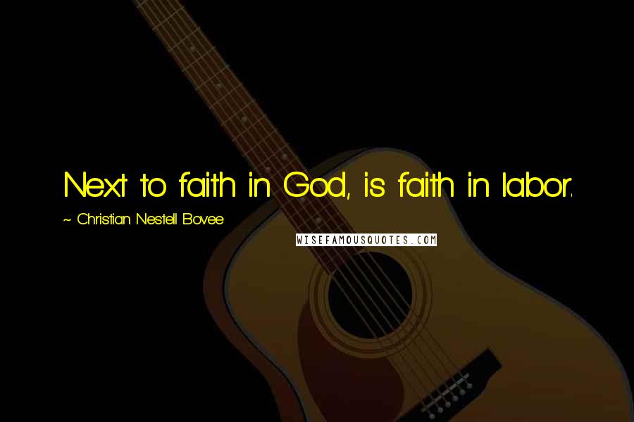 Christian Nestell Bovee Quotes: Next to faith in God, is faith in labor.