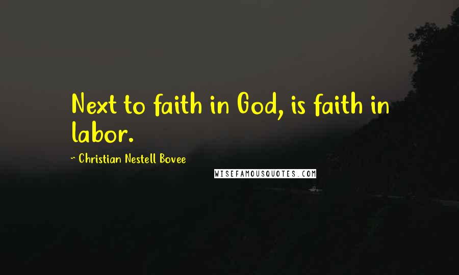 Christian Nestell Bovee Quotes: Next to faith in God, is faith in labor.