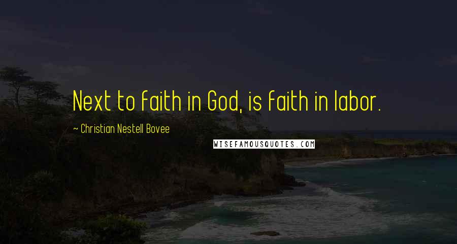 Christian Nestell Bovee Quotes: Next to faith in God, is faith in labor.