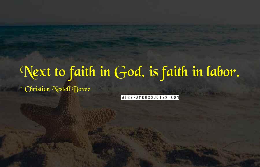 Christian Nestell Bovee Quotes: Next to faith in God, is faith in labor.