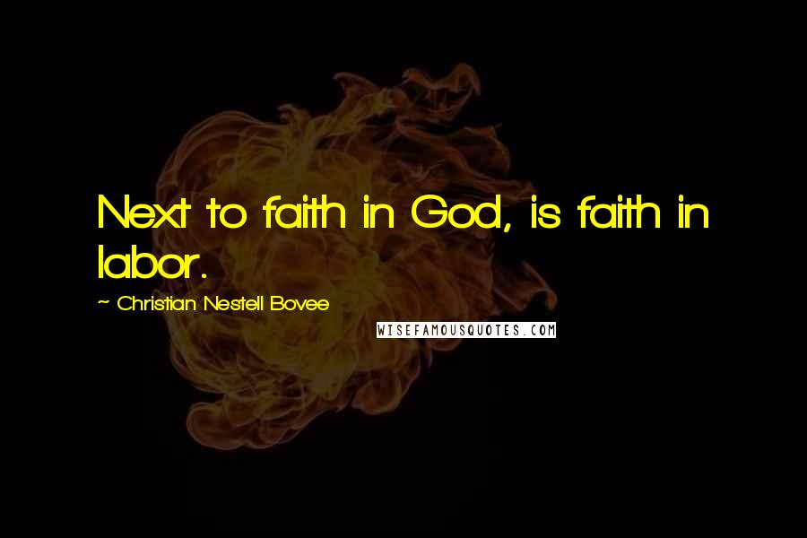 Christian Nestell Bovee Quotes: Next to faith in God, is faith in labor.