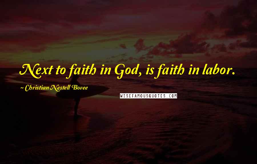 Christian Nestell Bovee Quotes: Next to faith in God, is faith in labor.