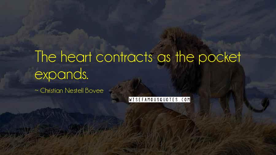 Christian Nestell Bovee Quotes: The heart contracts as the pocket expands.