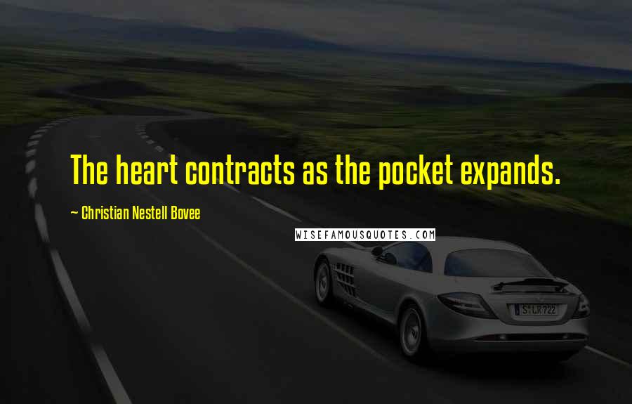 Christian Nestell Bovee Quotes: The heart contracts as the pocket expands.