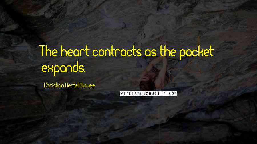 Christian Nestell Bovee Quotes: The heart contracts as the pocket expands.