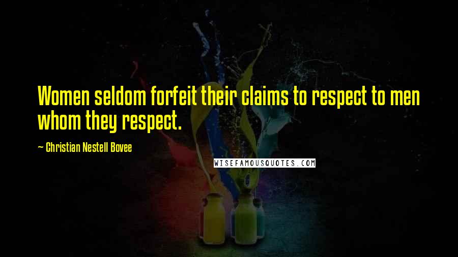 Christian Nestell Bovee Quotes: Women seldom forfeit their claims to respect to men whom they respect.