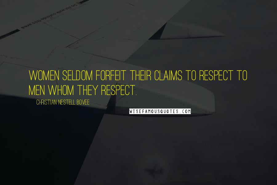 Christian Nestell Bovee Quotes: Women seldom forfeit their claims to respect to men whom they respect.